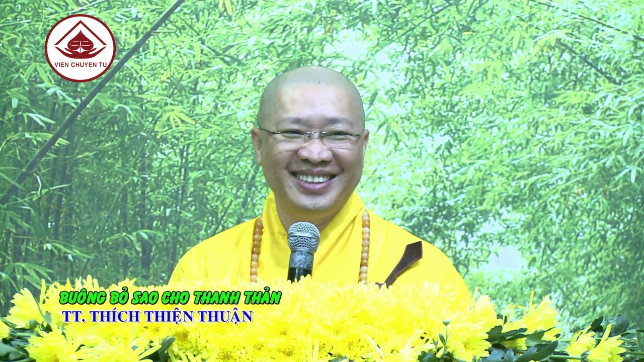 BUÔNG BỎ SAO CHO THANH THẢN – TT. THÍCH THIỆN THUẬN