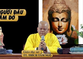 NGƯỜI ĐÂU, TÂM ĐÓ – TT. THÍCH TÂM NGỘ – TRƯỜNG HẠ VẠN THIỆN BÀ RỊA – VŨNG TÀU