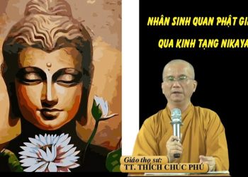 NHÂN SINH QUAN PHẬT GIÁO QUA KINH TẠNG NIKAYA – TT. THÍCH CHÚC PHÚ – TRƯỜNG HẠ VẠN THIỆN BR-VT