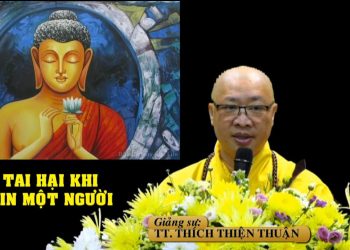 TAI HẠI KHI TIN MỘT NGƯỜI – TT. THÍCH THIỆN THUẬN – TRƯỜNG HẠ VẠN THIỆN BÀ RỊA-VŨNG TÀU