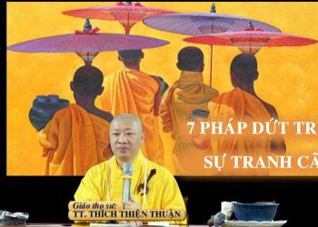 7 PHÁP DỨT TRỪ SỰ TRANH CÃI – TT. THÍCH THIỆN THUẬN – TRƯỜNG HẠ VẠN THIỆN BÀ RỊA – VŨNG TÀU