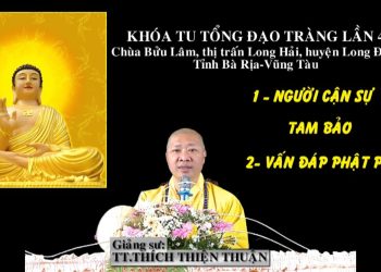 NGƯỜI CẬN SỰ TAM BẢO -VẤN ĐÁP PHẬT PHÁP – KHÓA TU TỔNG ĐẠO TRÀNG LẦN THỨ 4 -TT. THÍCH THIỆN THUẬN –