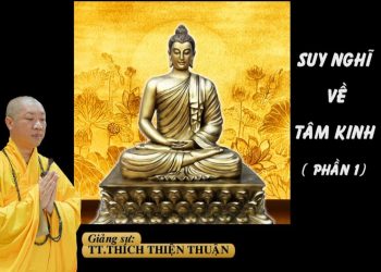 SUY NGHĨ VỀ TÂM KINH ( PHẦN 1) – TT. THÍCH THIỆN THUẬN VIỆN CHUYÊN TU BÀ RỊA-VŨNG TÀU