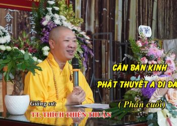 CĂN BẢN KINH PHẬT THUYẾT A DI ĐÀ ( PHẦN CUỐI) – TT. THÍCH THIỆN THUẬN – KHÓA HUÂN TU LẦN THỨ 106