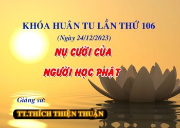 NỤ CƯỜI CỦA NGƯỜI HỌC PHẬT – KHÓA HUÂN TU 106 – TT. THÍCH THIỆN THUẬN – VIỆN CHUYÊN TU II ĐỒNG NAI