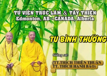 TU BÌNH THƯỜNG – TU VIỆN TRÚC LÂM & TÂY THIÊN (CANADA) – TT. THÍCH THIỆN THUẬN – TT. THÍCH HẠNH BẢO