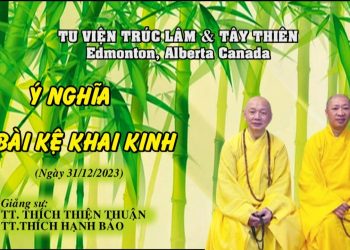 Ý NGHĨA KỆ KHAI KINH – TU VIỆN TRÚC LÂM &TÂY THIÊN  CANADA – TT.THÍCH THIỆN THUẬN -TT.THÍCH HẠNH BẢO