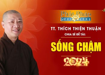 Sống Chậm – TT. THÍCH THIỆN THUẬN- VIỆN CHUYÊN TU – CHÙA VẠN THIỆN BÀ RIẠ- VŨNG TÀU