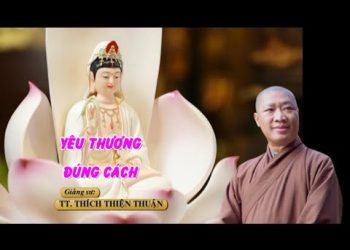YÊU THƯƠNG ĐÚNG CÁCH – CHÙA VIÊN QUANG ĐỒNG NAI – TT. THÍCH THIỆN THUẬN VIỆN CHUYÊN TU BR-VT