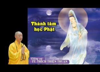 Thành tâm học Phật – Tịnh Xá Ngọc Quy quận 7 -TT. Thích Thiện Thuận – Viện Chuyên Tu Bà Rịa-Vũng Tàu