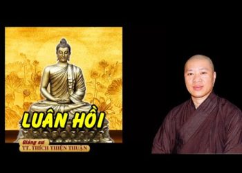 Luân Hồi – Phật Quốc Vạn Thành – Bình Phước- TT. Thích Thiện Thuận Viện Chuyên Tu Bà Rịa-Vũng Tàu