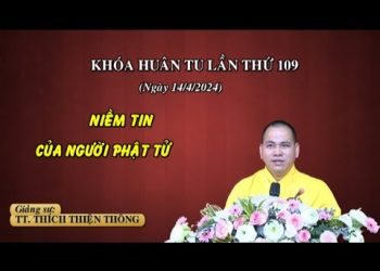 Niềm tin của người Phật tử- Viện Chuyên Tu II – Khóa Huân tu 109 – TT. Thích Thiện Thông BR-VT
