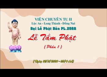 Đại lễ Phật đản PL 2568 – Lễ Tắm Phật ( Phần 1)- Viện Chuyên Tu II Đồng Nai  -TT. Thích Thiện Thuận