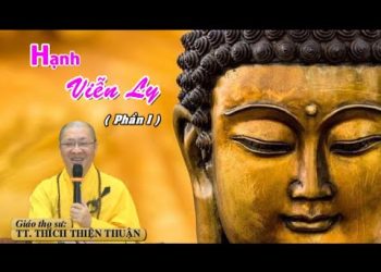 Hạnh Viễn Ly ( Phần 1) – TT. Thích Thiện Thuận – Trường hạ Vạn Thiện- Bà Rịa-Vũng Tàu