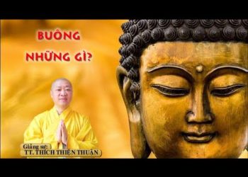 Buông Những Gì? -Chùa Xá Lợi – Phường Xuân Hòa TP. Hồ Chí Minh-TT. Thích Thiện Thuận -Viện Chuyên Tu