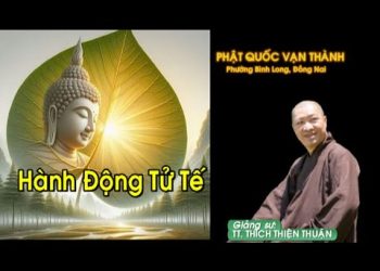 Hành Động Tử Tế –  Phật Quốc Vạn Thành Đồng Nai -TT.ThíchThiện Thuận – Viện Chuyên Tu-Chùa Vạn Thiện