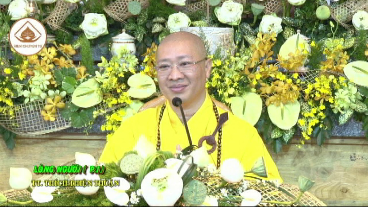 LÒNG NGƯỜI (PHẦN 1)- TT. THÍCH THIỆN THUẬN