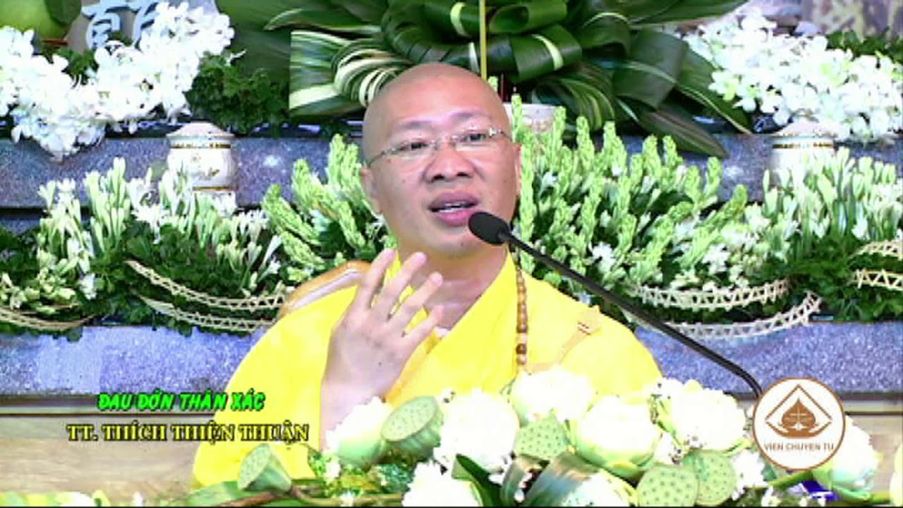 ĐAU ĐỚN CỦA THÂN XÁC- TT. THÍCH THIỆN THUẬN