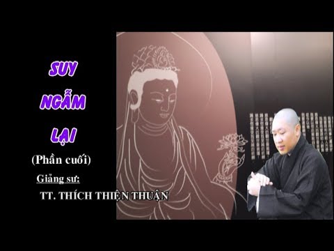 SUY NGẪM LẠI (PHẦN CUÔI) – TT. THÍCH THIỆN THUẬN