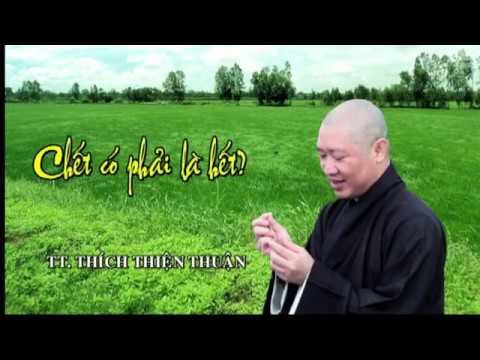 CHẾT CÓ PHẢI LÀ HẾT? – TT. THÍCH THIỆN THUẬN