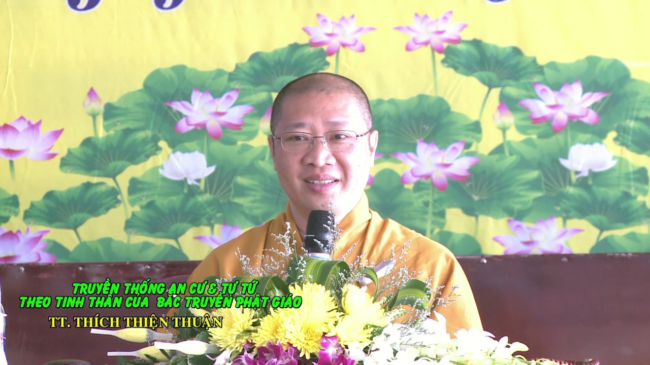 TRUYỀN THỐNG AN CƯ &TỰ TỨ THEO TINH THẦN CỦA BẮC TRUYỀN PHẬT GIÁO – TT. THÍCH THIỆN THUẬN