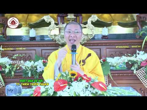 VƯỢT QUA SỢ HÃI – TT. THÍCH THIỆN THUẬN