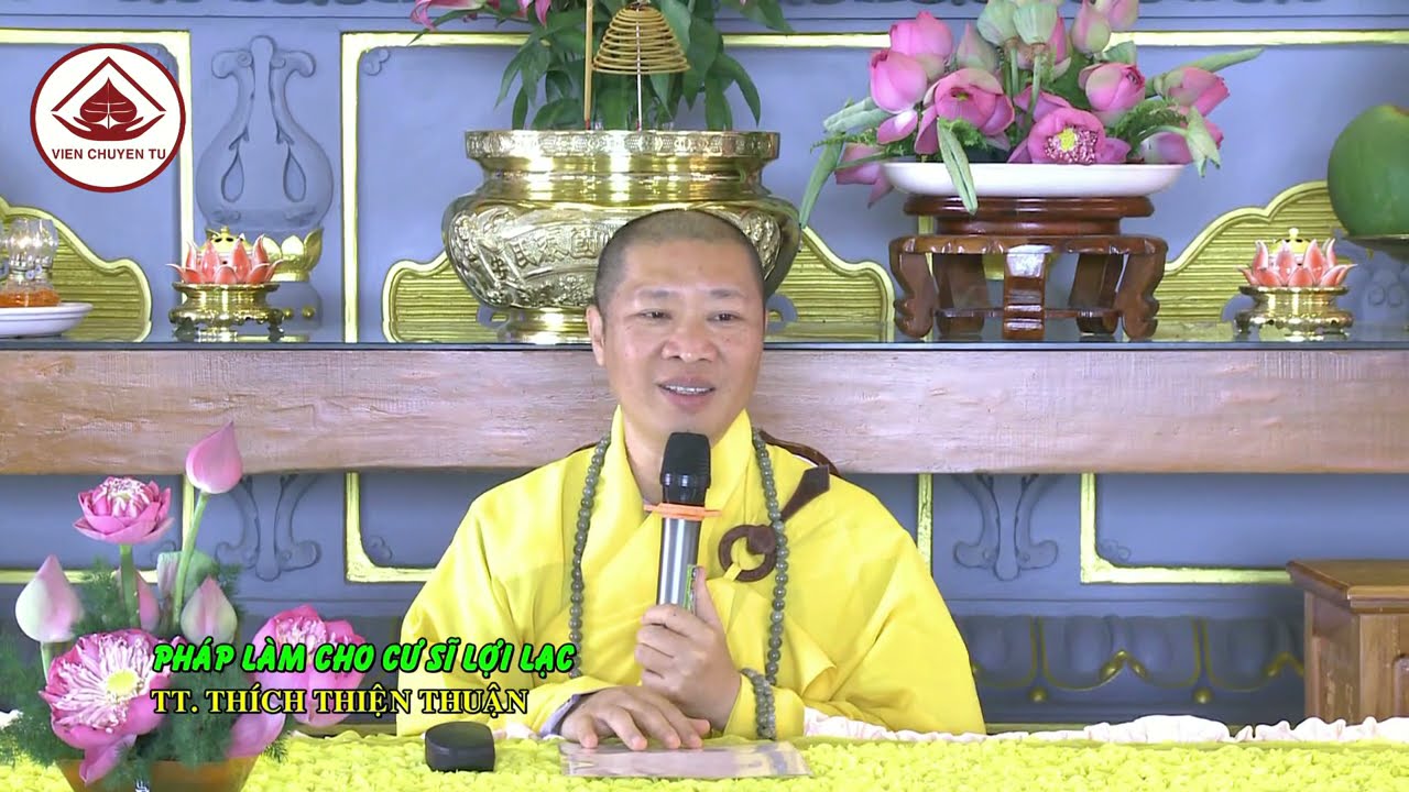 .PHÁP LÀM CHO CƯ SĨ LỢI LẠC – TT. THÍCH THIỆN THUẬN