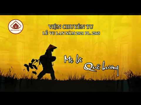 LỄ VU LAN 2021 PL. 2565 – MẸ LÀ QUÊ HƯƠNG- TT. THÍCH