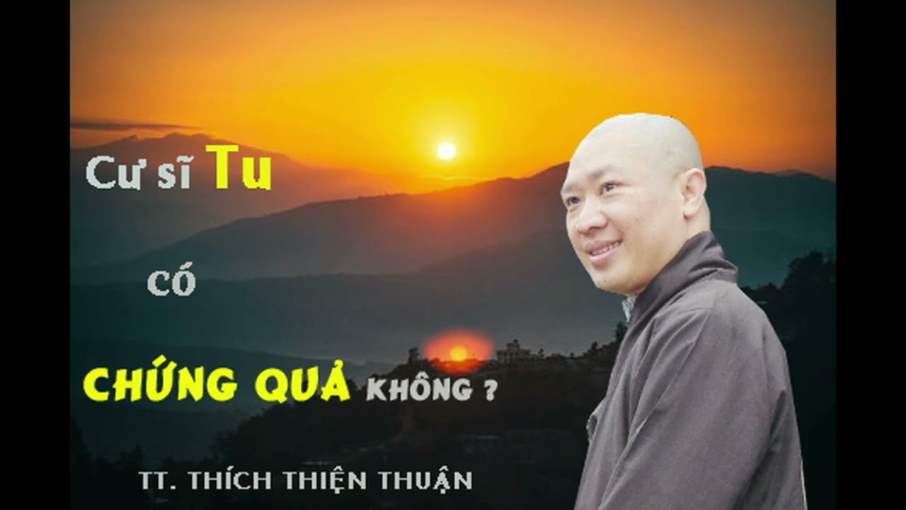 VẤN ĐÁP: CƯ SĨ TU CÓ CHỨNG QUẢ KHÔNG – TT. THÍCH THIỆN THUẬN
