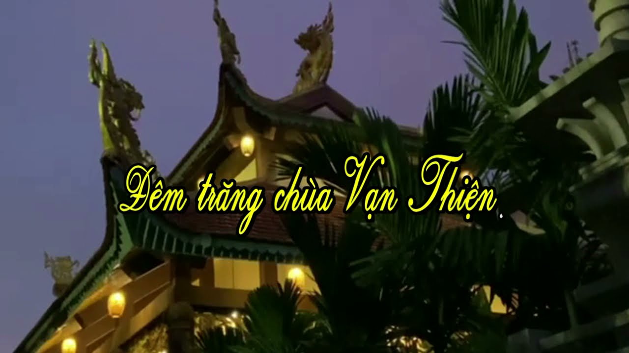 ĐÊM TRĂNG CHÙA VẠN THIỆN – TT. THÍCH THIỆN THUẬN