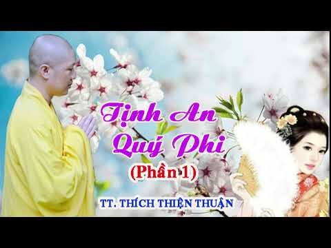 TỊNH AN QUÝ PHI ( PHẦN 1) – TT. THÍCH THIỆN THUẬN