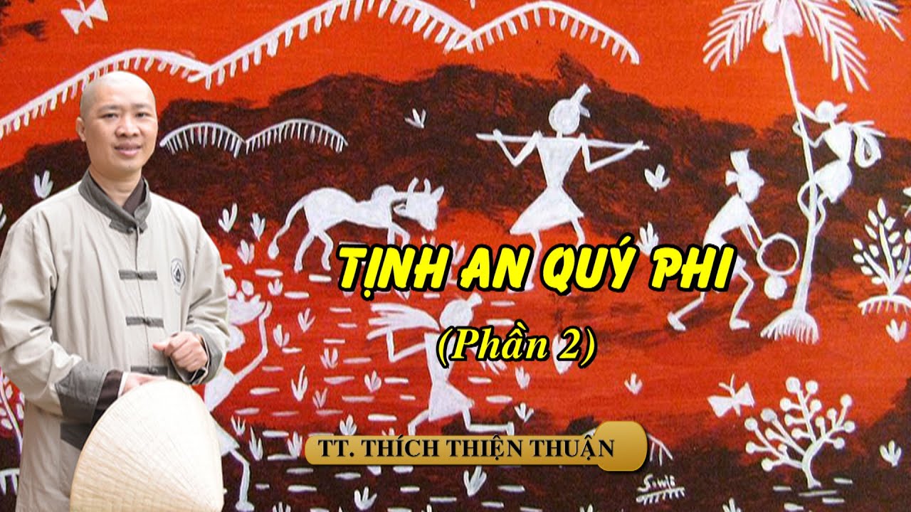 TỊNH AN QUÝ PHI ( PHẦN 2) – TT. THÍCH THIỆN THUẬN