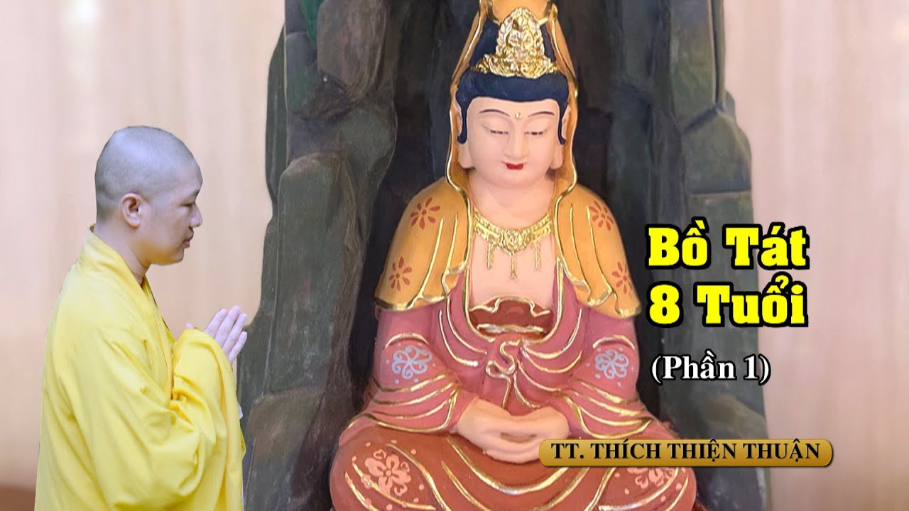 BỒ TÁT 8 TUỔI ( PHẦN 1) -TT. THÍCH THIỆN THUẬN