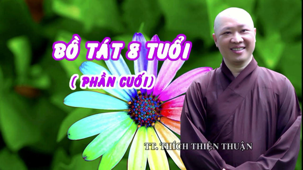 BỒ TÁT 8 TUỔI ( PHẦN CUỐI) – TT. THÍCH THIỆN THUẬN