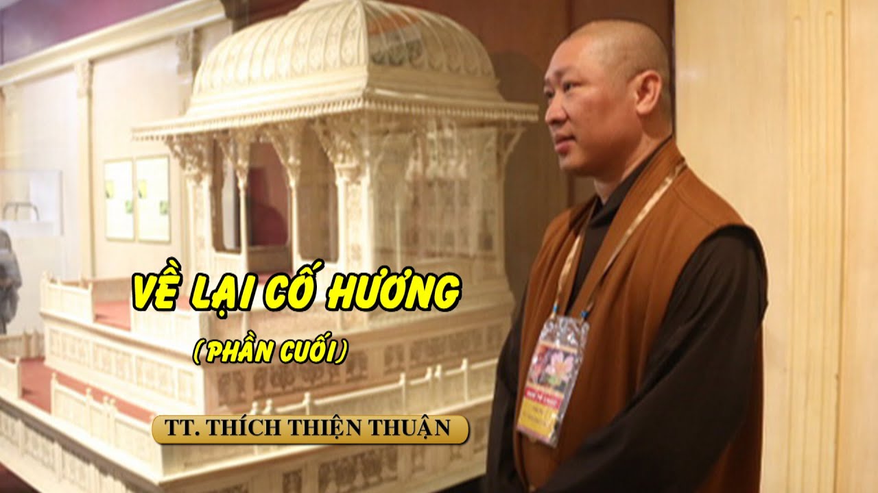 VỀ LẠI CỐ HƯƠNG (PHẦN CUỐI) – TT. THÍCH THIỆN THUẬN