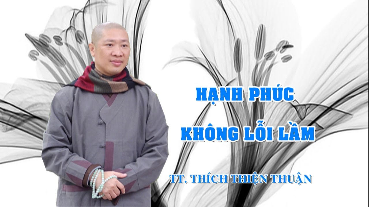HẠNH PHÚC KHÔNG LỖI LẦM – TT. THÍCH THIỆN THUẬN