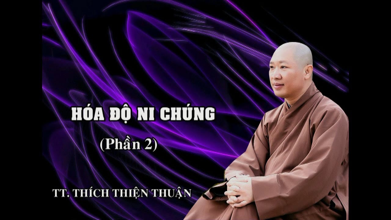 HÓA ĐỘ NI CHÚNG ( PHẦN 2) – TT. THÍCH THIỆN THUẬN