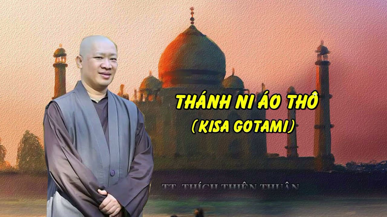 THÁNH NI “ÁO THÔ” ( KISA GOTAMI) – TT. THÍCH THIỆN THUẬN