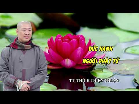 ĐỨC HẠNH NGƯỜI PHẬT TỬ – TT. THÍCH THIỆN THUẬN