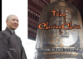 TIẾNG CHUÔNG CHÙA – TT. THÍCH THIỆN THUẬN