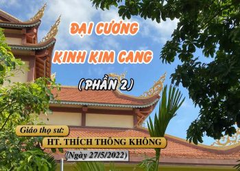 ĐẠI CƯƠNG KINH KIM CANG ( PHẦN 2) – HT. THÍCH THÔNG KHÔNG – TRƯỜNG HẠ VẠN THIỆN BR-VT