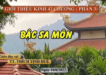 GIỚI THIỆU KINH 42 CHƯƠNG ( PHẦN 3) – BẬC SA MÔN – TT. THÍCH TỊNH HUỆ – TRƯỜNG HẠ VẠN THIỆN BR-VT