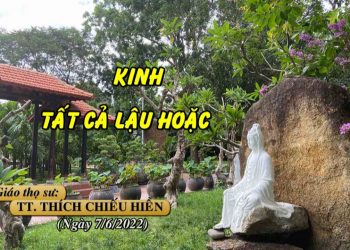 . KINH TẤT CẢ LẬU HOẶC – TT. THÍCH CHIẾU HIỀN – TRƯỜNG HẠ VẠN THIỆN BR-VT.