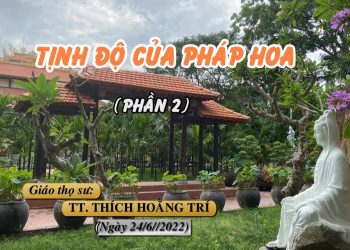 TỊNH ĐỘ CỦA PHÁP HOA ( PHẦN 2) – TT. THÍCH HOẰNG TRÍ – TRƯỜNG HẠ VẠN THIỆN BÀ RỊA – VŨNG TÀU