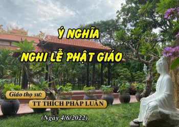 Ý NGHĨA NGHI LỄ PHẬT GIÁO – TT. THÍCH PHÁP LUÂN – TRƯỜNG HẠ VẠN THIỆN BR-VT