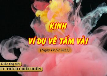KINH VÍ DỤ VỀ TẤM VẢI – TT. THÍCH CHIẾU HIỀN – TRƯỜNG HẠ VẠN THIỆN, BÀ RỊA – VŨNG TÀU.