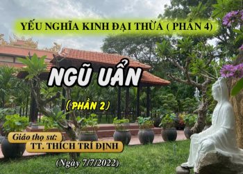 YẾU NGHĨA KINH ĐẠI THỪA (P.4) – NGŨ UẨN (P.2) – TT. THÍCH TRÍ ĐỊNH – TRƯỜNG HẠ VẠN THIỆN BR-VT.