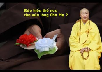 BÁO HIẾU THẾ NÀO CHO VỪA  LÒNG CHA MẸ ? – TT. THÍCH THIỆN THUẬN – VIỆN CHUYÊN TU – CHÙA VẠN THIỆN