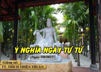 Ý NGHĨA NGÀY TỰ TỨ – TT. THÍCH THIỆN THUẬN – VIỆN CHUYÊN TU- CHÙA VẠN THIỆN BÀ RỊA – VŨNG TÀU