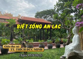 BIẾT SỐNG AN LẠC – TT. THÍCH ĐỨC MINH – TRƯỜNG HẠ VẠN THIỆN BR-VT